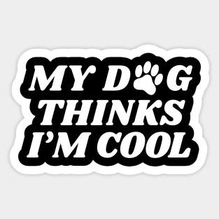 my dog thinks im cool Sticker